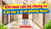Khi mua căn hộ chung cư, cần lưu ý gì về phong thủy?