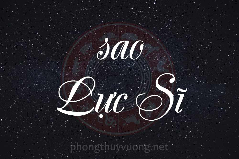 Sao Lực Sĩ là gì? Ý nghĩa khi Lực Sĩ tọa thủ tại các cung trong Tử Vi