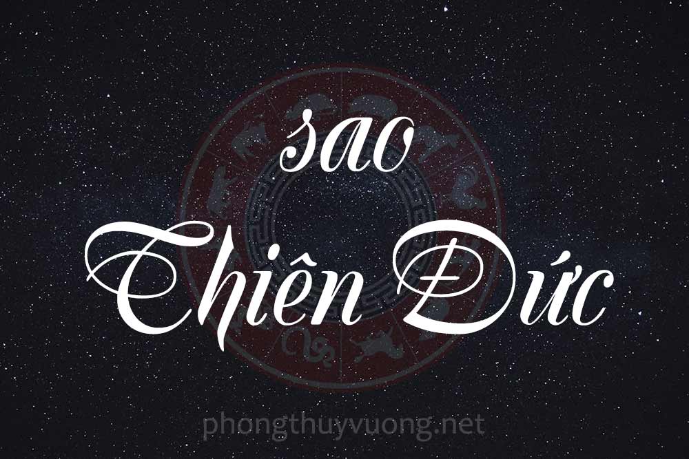 Sao Thiên Đức là gì? Ý nghĩa khi Thiên Đức tọa thủ tại các cung trong Tử Vi