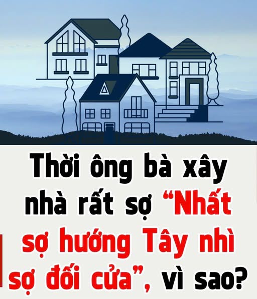 Người xưa nói: "Nhất sợ hướng Tây, nhì sợ đối cửa" vì sao? Nhà bạn có lỗi này không?