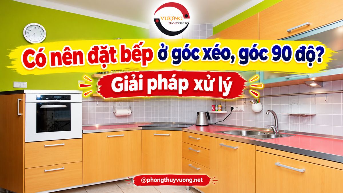 Có nên đặt bếp ở góc xéo, góc 90 độ? Giải pháp xử lý
