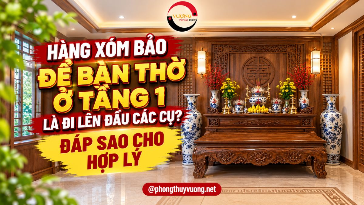 Hàng xóm bảo "Để bàn thờ ở tầng 1 là đi lên đầu các cụ"?