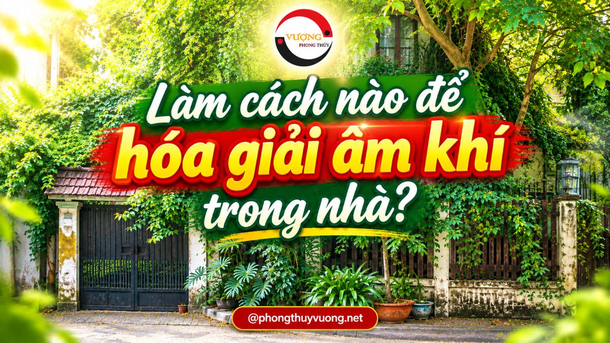 Làm cách nào để hóa giải âm khí trong nhà?