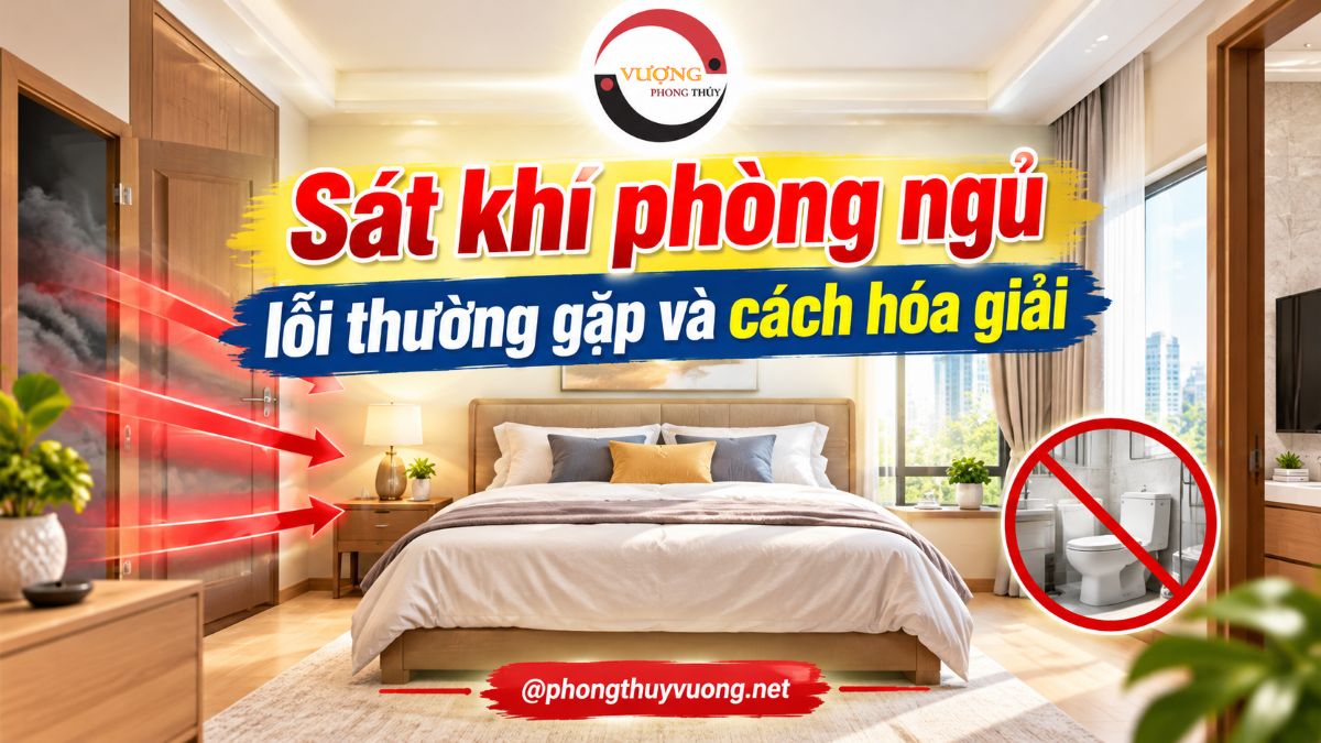 Sát khí phòng ngủ: lỗi thường gặp và cách hóa giải